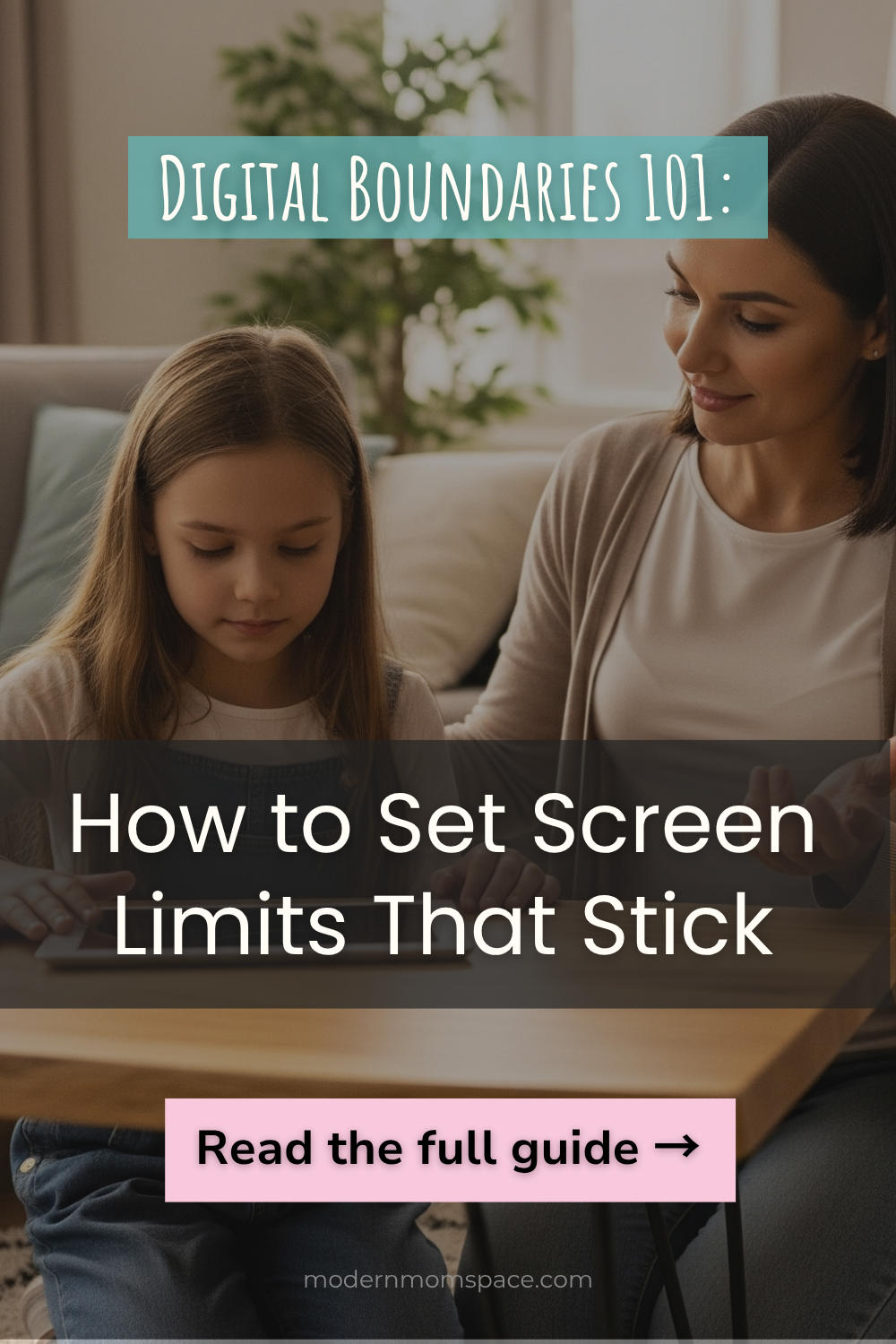 Pinterest pin showing a calm mom and tween discussing a screen-time plan together at the kitchen table. Overlaid text reads “Digital Boundaries 101: How to Set Screen Limits That Stick” with a call-to-action button that says “Read the full guide.” (What is Digital Boundaries)