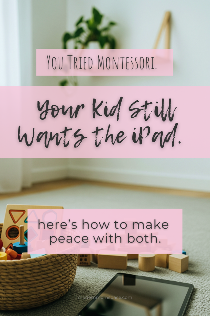 Pinterest Pin: “You Tried Montessori. Your Kid Still Wants the iPad.” Visual of toys and tablet showing tension between Montessori and tech parenting.