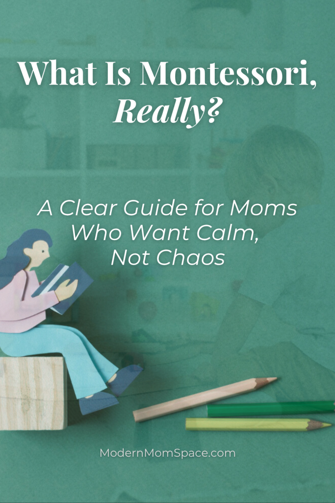 What is Montessori? A Clear Guide for Moms Who Want Calm, Not Chaos